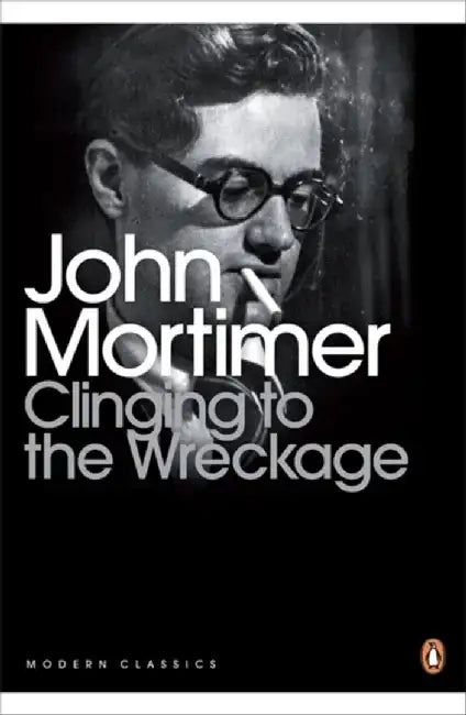 CLINGING TO THE WRECKAGE by John Mortimer