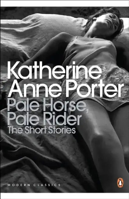 Pale Horse, Pale Rider: The Selected Stories of Katherine Anne Porter by Katherine Anne Porter