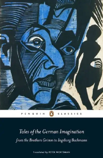 Tales of the German Imagination from the Brothers Grimm to Ingeborg Bachmann by Peter Wortsman