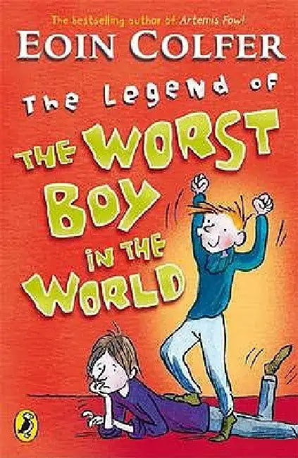 The Legend of the Worst Boy in the World. Eoin Colfer by Eoin Colfer