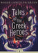 Tales of the Greek Heroes by Roger Lancelyn Green