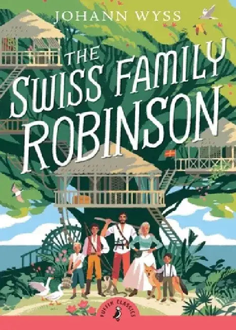 The Swiss Family Robinson (Abridged Edition): Abridged Edition by Johann Wyss