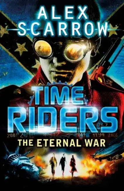 TimeRiders: The Eternal War (Book 4) by Alex Scarrow