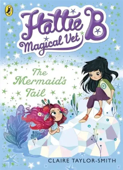 The Hattie B Magical Vet Mermaid's Tail Book 4 by Claire Taylor-Smith