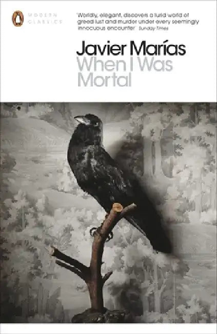 When I Was Mortal by Javier Marias