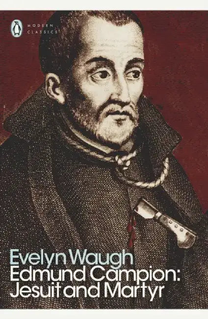 Edmund Campion: Jesuit and Martyr by Evelyn Waugh