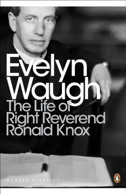The Life of Right Reverend Ronald Knox by Evelyn Waugh