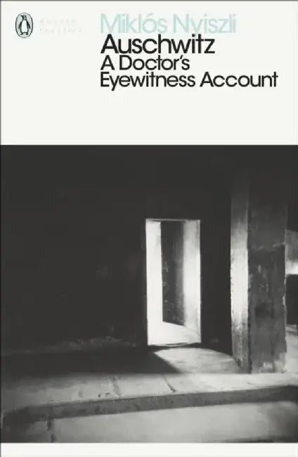 Auschwitz: A Doctor's Eyewitness Account by Miklos Nyiszli