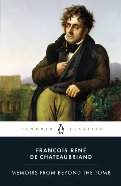 Memoirs from Beyond the Tomb by Francois-Rene Chateaubriand