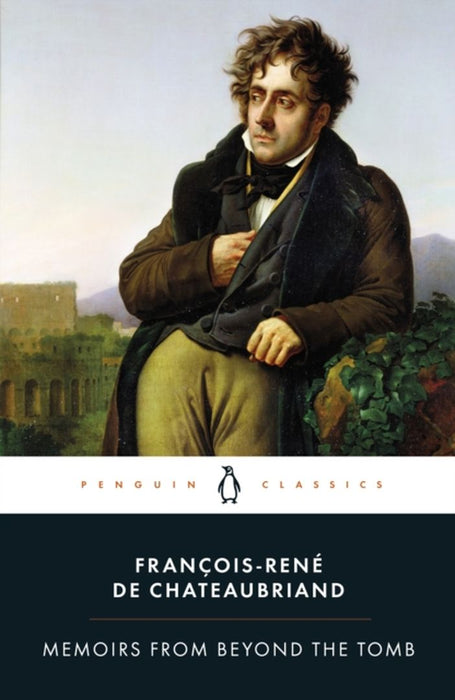 Memoirs from Beyond the Tomb by Francois-Rene Chateaubriand