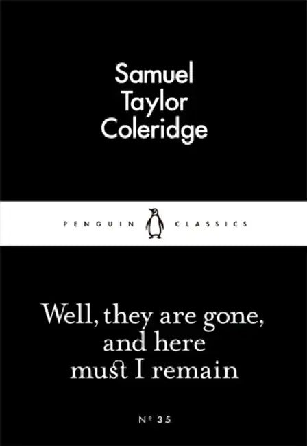 Well, They are Gone, and Here Must I Remain by Samuel Taylor Coleridge