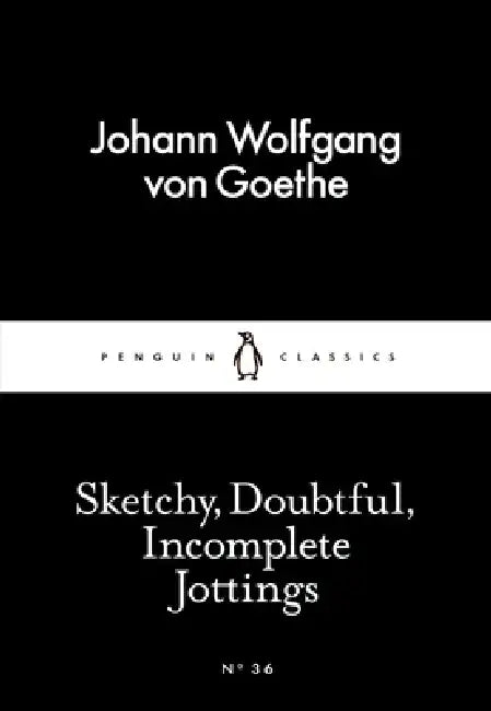 Sketchy, Doubtful, Incomplete Jottings by Johann Wolfgang von Goethe