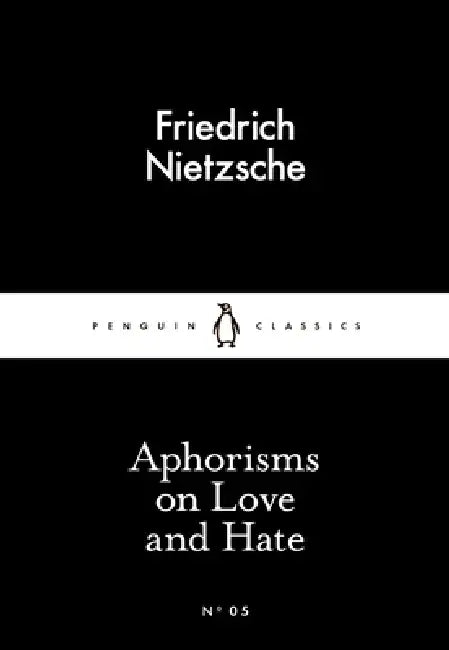 Aphorisms on Love and Hate by Friedrich Nietzsche