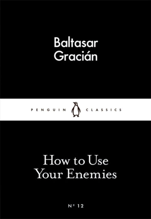 How to Use Your Enemies by Baltasar Gracian