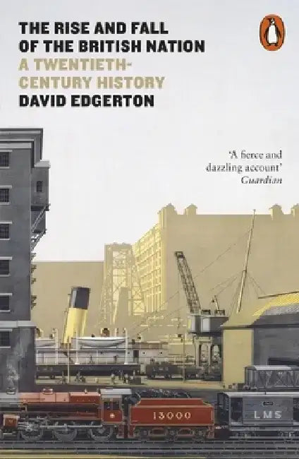 The Rise and Fall of the British Nation by David Edgerton