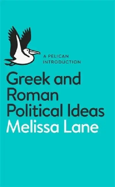 Greek and Roman Political Ideas by Melissa Lane
