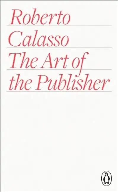 The Art of the Publisher by Roberto Calasso
