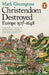 Christendom Destroyed by Mark Greengrass
