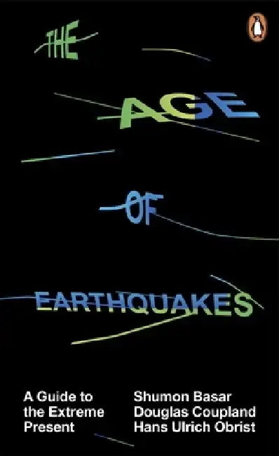 The Age of Earthquakes by Shumon Basar