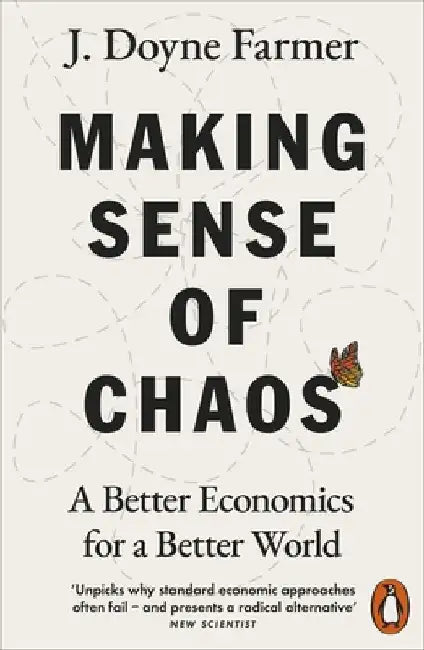 Making Sense of Chaos: A Better Economics for a Better World by J. Doyne Farmer