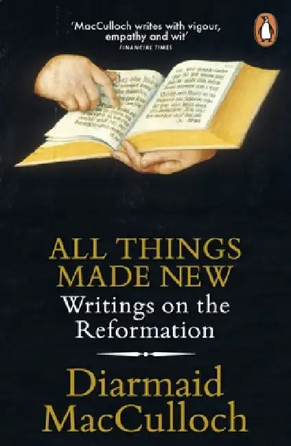 All Things Made New: Writings on the Reformation by Diarmaid MacCulloch