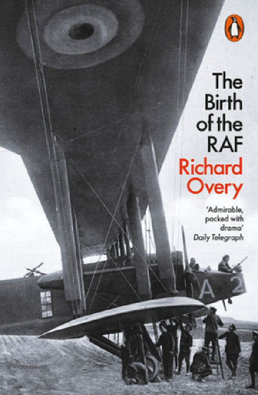 The Birth of the RAF, 1918: The World's First Air Force by Richard Overy