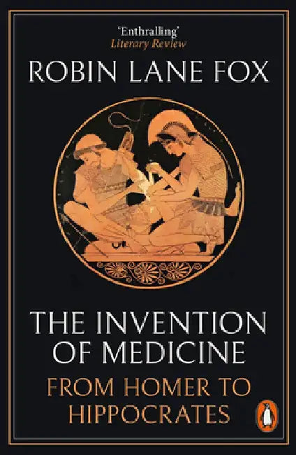 The Invention of Medicine by Robin Lane Fox