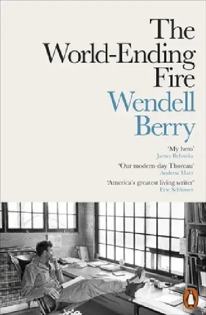 The World-Ending Fire by Wendell Berry