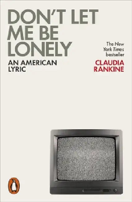 Don't Let Me Be Lonely by Claudia Rankine