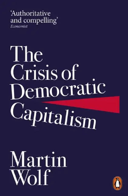 The Crisis of Democratic Capitalism by Martin Wolf