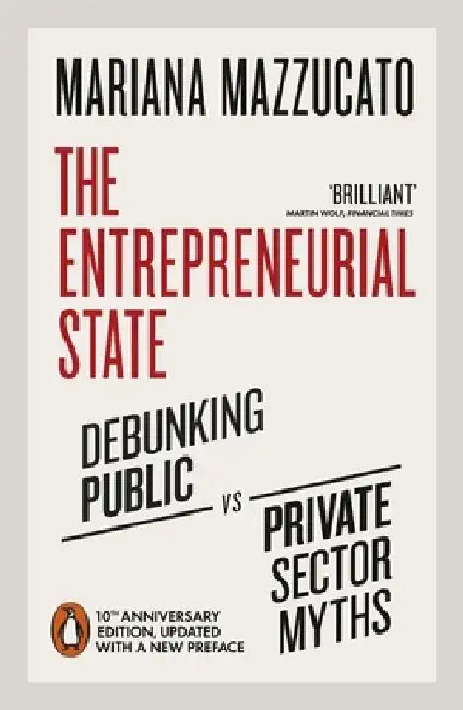 The Entrepreneurial State by Mariana Mazzucato