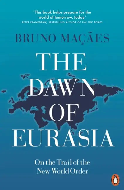 The Dawn of Eurasia by Bruno Macaes
