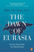 The Dawn of Eurasia by Bruno Macaes
