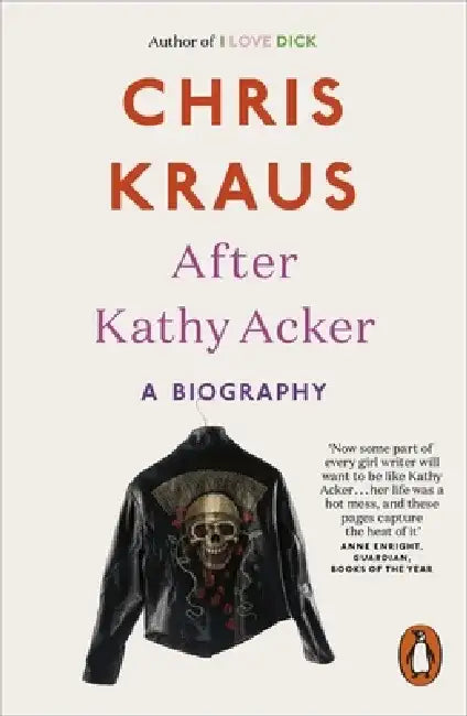 After Kathy Acker by Chris Kraus
