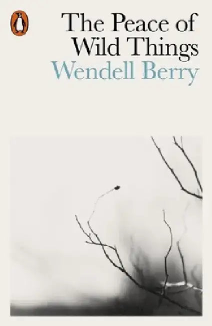 The Peace of Wild Things by Wendell Berry