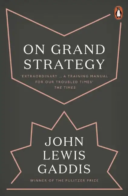 On Grand Strategy by John Lewis Gaddis