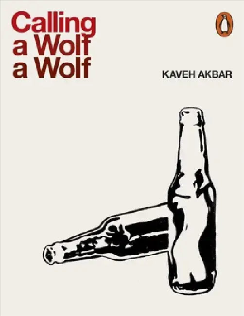 Calling a Wolf a Wolf by Kaveh Akbar
