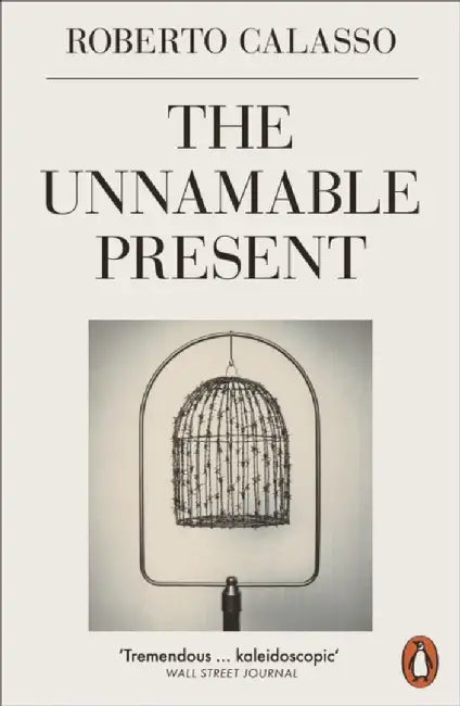 The Unnamable Present by Roberto Calasso