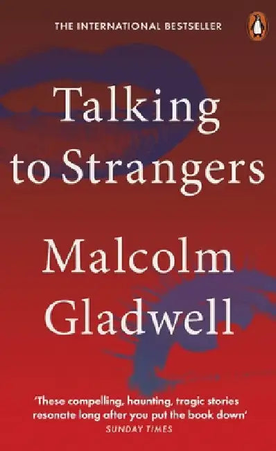 Talking to Strangers: What We Should Know about the People We Don't Know by Malcolm Gladwell