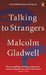 Talking to Strangers: What We Should Know about the People We Don't Know by Malcolm Gladwell