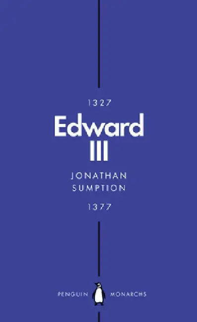 Edward III (Penguin Monarchs): A Heroic Failure by Jonathan Sumption