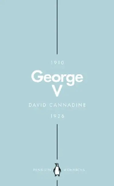 George V (Penguin Monarchs): The Unexpected King by David Cannadine
