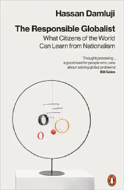 The Responsible Globalist: What Citizens of the World Can Learn from Nationalism by Hassan Damluji