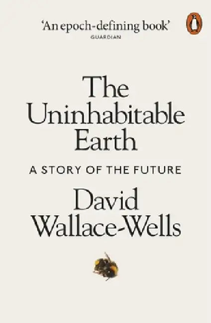 The Uninhabitable Earth by David Wallace-Wells