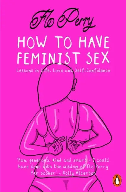 How to Have Feminist Sex by Flo Perry