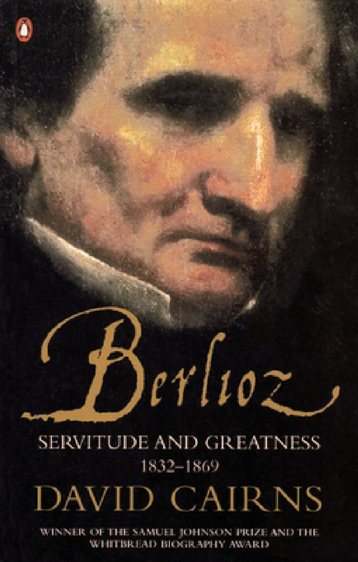 Berlioz: Servitude and Greatness 1832-1869 by David Cairns