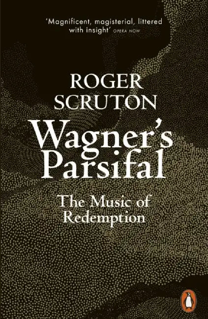 Wagner's Parsifal by Roger Scruton