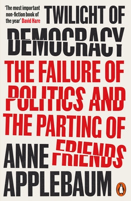 Twilight of Democracy by Anne Applebaum