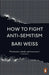 How to Fight Anti-Semitism by Bari Weiss