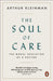 The Soul of Care by Arthur Kleinman